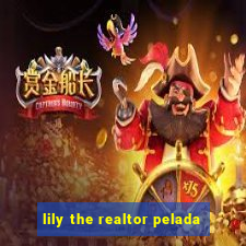 lily the realtor pelada